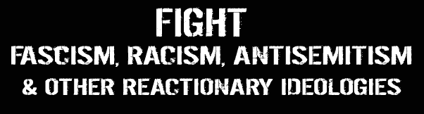fight fascism, racism, antisimitism and other reactionary ideologies